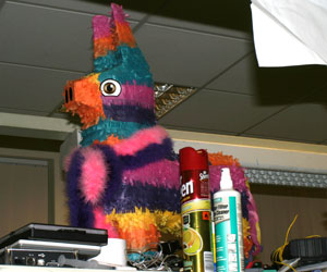 We have a pinata in the office, an evil pinata. Nobody knows why he is here or where he came from.